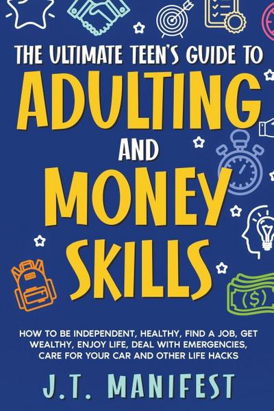 The Ultimate Teen’s Guide to Adulting and Money Skills