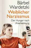 Weiblicher Narzissmus von Bärbel Wardetzki | Taschenbuch