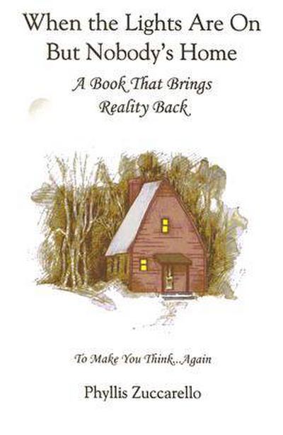 When the Lights Are on But Nobody’s Home: A Book That Brings Reality Back to Make You Think...Again