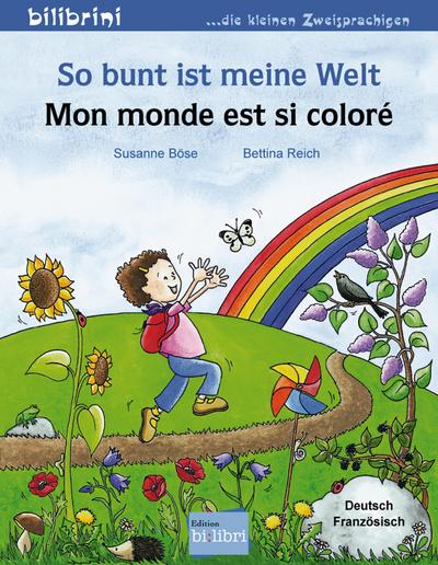 So bunt ist meine Welt: Mon monde est si coloré / Kinderbuch Deutsch-Französisch