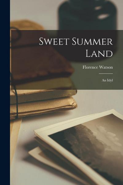 Sweet Summer Land: An Idyl