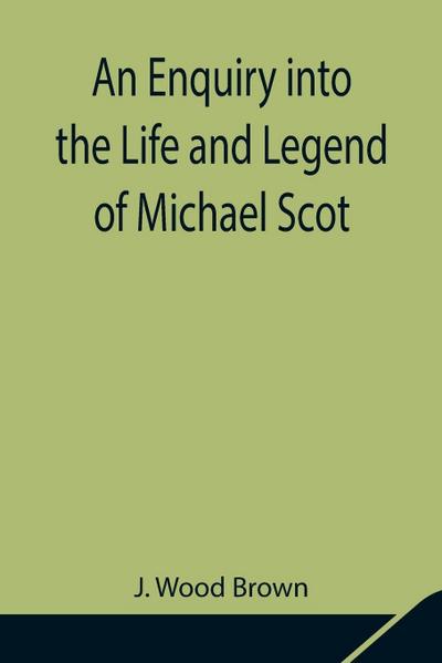 An Enquiry Into The Life And Legend Of Michael Scot
