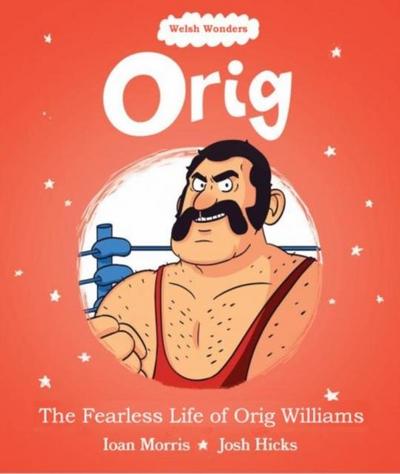 Welsh Wonders: Orig - The Fearless Life of Orig Williams