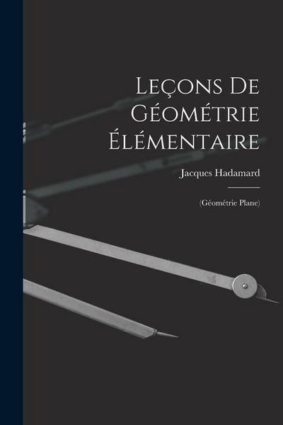Leçons De Géométrie Élémentaire: (Géométrie Plane)