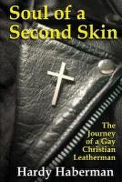 Soul of a Second Skin: The Journey of a Gay Christian Leatherman