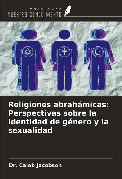Religiones abrahámicas: Perspectivas sobre la identidad de género y la sexualidad