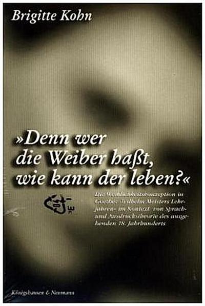 Denn wer die Weiber hasst, wie kann der leben?