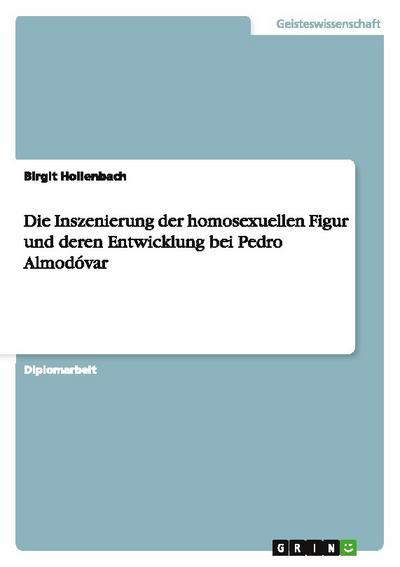 Die Inszenierung der homosexuellen Figur und deren Entwicklung bei Pedro Almodóvar