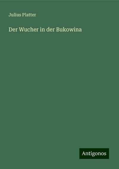 Platter, J: Wucher in der Bukowina