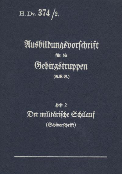 H.Dv. 374/2 Ausbildungsvorschrift für die Gebirgstruppen - Heft 2 Der militärische Schilauf