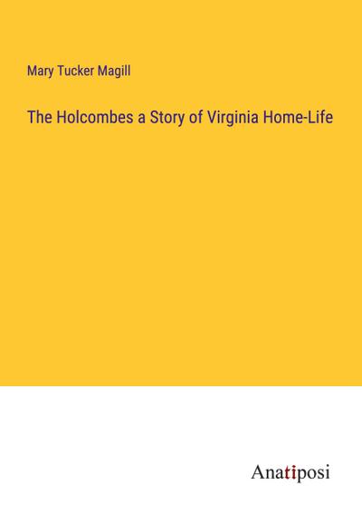 The Holcombes a Story of Virginia Home-Life
