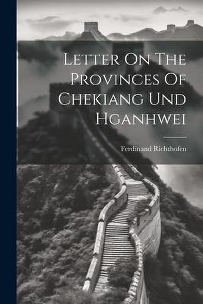 Letter On The Provinces Of Chekiang Und Hganhwei