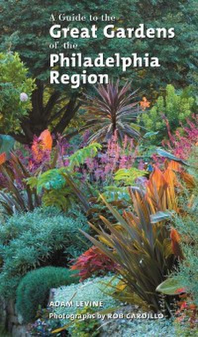 Guide to the Great Gardens of the Philadelphia Region