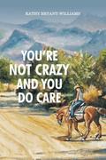 You’re Not Crazy and You Do Care
