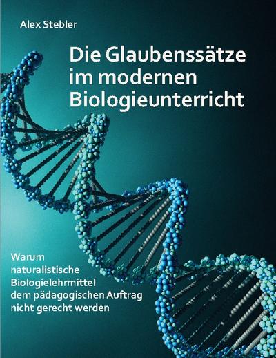 Die Glaubenssätze im modernen Biologieunterricht
