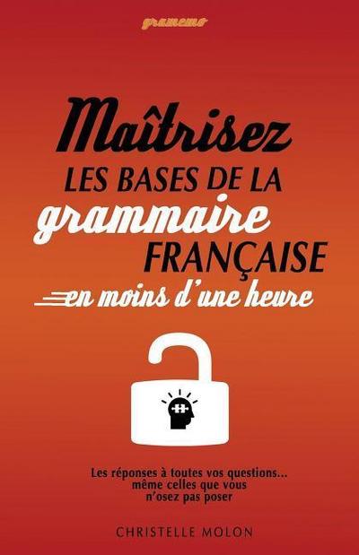 Gramemo - Maîtrisez les bases de la grammaire française en moins d’une heure: Les réponses à toutes vos questions... même celles que vous n’osez pas p