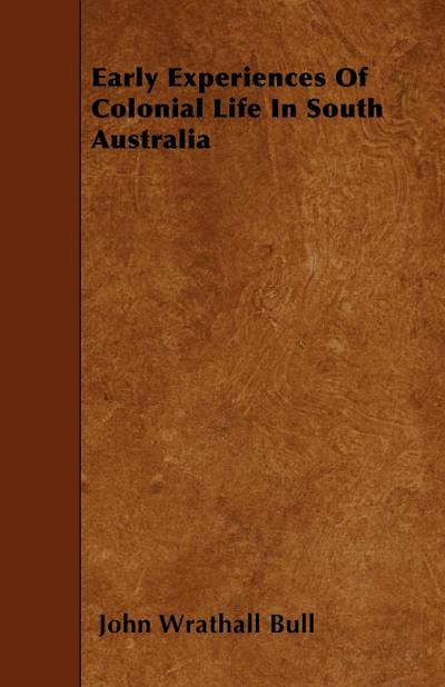 Early Experiences Of Colonial Life In South Australia
