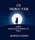 Cu Dublu Tais (Jumatatea Perfecta, #1)