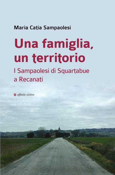 Una famiglia, un territorio. I Sampaolesi di Squartabue a Recanati
