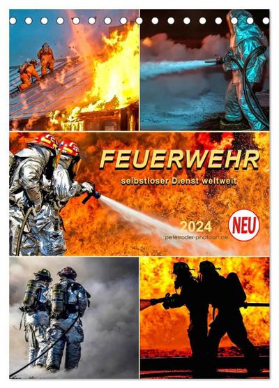 Feuerwehr - selbstloser Dienst weltweit (Tischkalender 2024 DIN A5 hoch), CALVENDO Monatskalender