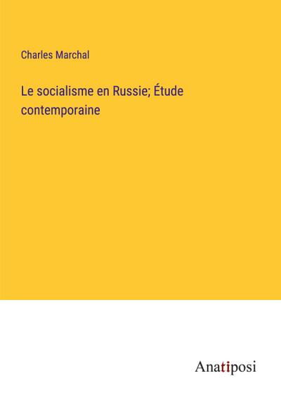Le socialisme en Russie; Étude contemporaine