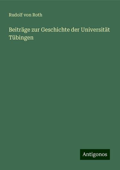 Roth, R: Beiträge zur Geschichte der Universität Tübingen