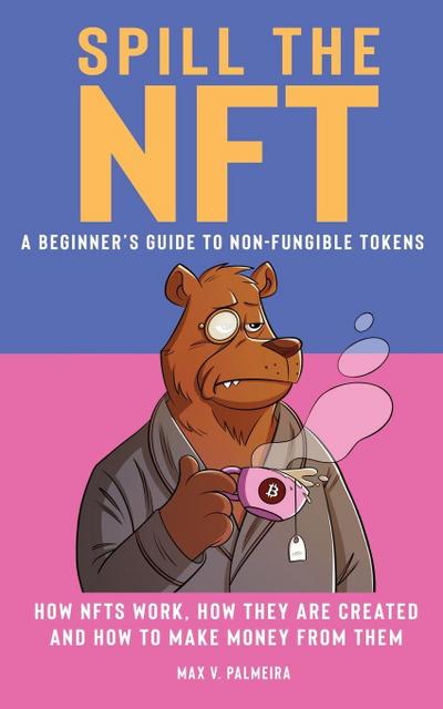Spill the NFT - a Beginner’s Guide to Non-Fungible Tokens