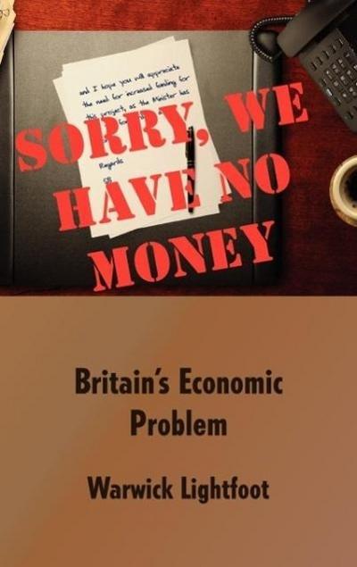 Sorry, We Have No Money - Britain’s Economic Problem