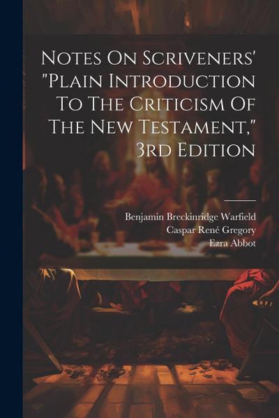 Notes On Scriveners’ "plain Introduction To The Criticism Of The New Testament," 3rd Edition