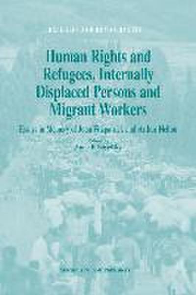 Human Rights and Refugees, Internally Displaced Persons and Migrant Workers: Essays in Memory of Joan Fitzpatrick and Arthur Helton