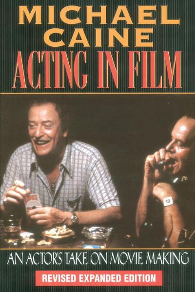 Acting in Film: An Actor’s Take on Movie Making (The Applause Acting Series)