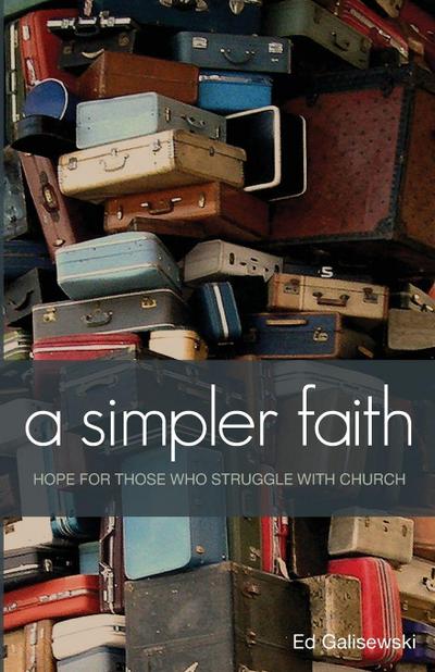 a simpler faith  - Hope for people who Struggle with Church