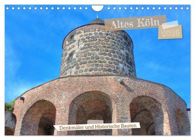 Altes Köln - Denkmäler und Historische Bauten (Wandkalender 2026 DIN A4 quer), CALVENDO Monatskalender