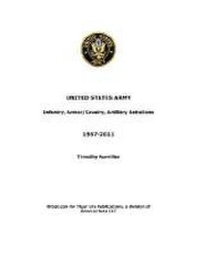 US Army: Infantry, Armor/Cavalry, Artillery Battalions 1957-2011