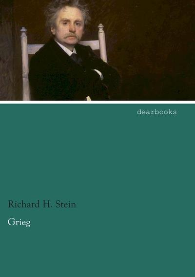 Grieg: Eine Biographie - Richard H. Stein
