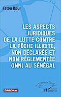 Les aspects juridiques de la lutte contre la pêche illicite, non déclarée et non réglementée (INN) au Sénégal