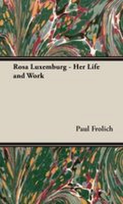 Rosa Luxemburg - Her Life and Work