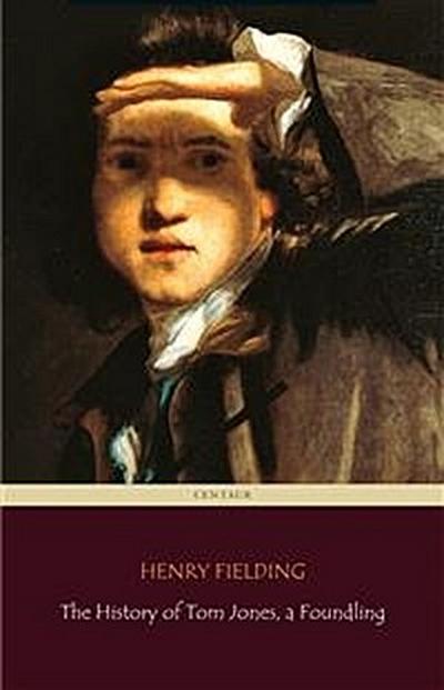 The History of Tom Jones, a Foundling (Centaur Classics) [The 100 greatest novels of all time - #35]