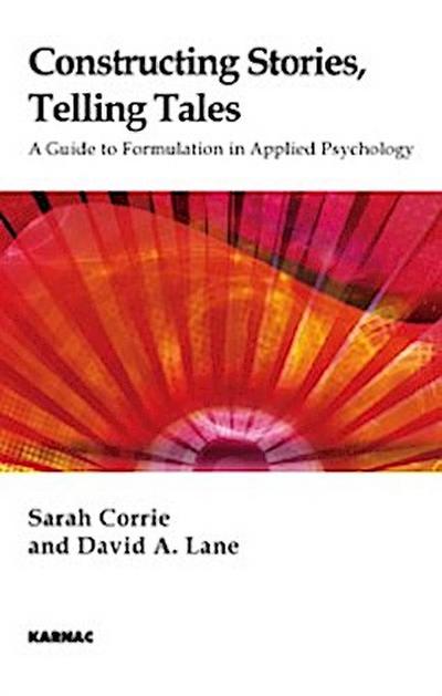 Constructing Stories, Telling Tales : A Guide to Formulation in Applied Psychology