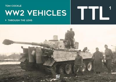Ww2 Vehicles - Through the Lens Volume 1