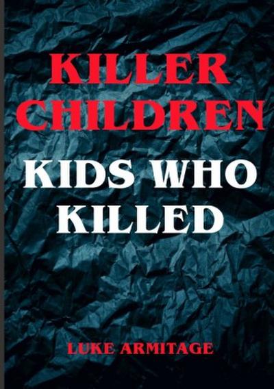 Killer Children - Kids Who Killed