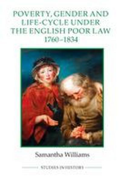Poverty, Gender and Life-Cycle Under the English Poor Law, 1760-1834