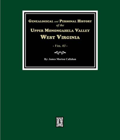 Genealogical and Personal History of Upper Monongahela Valley, West Virginia. (Volume #3)