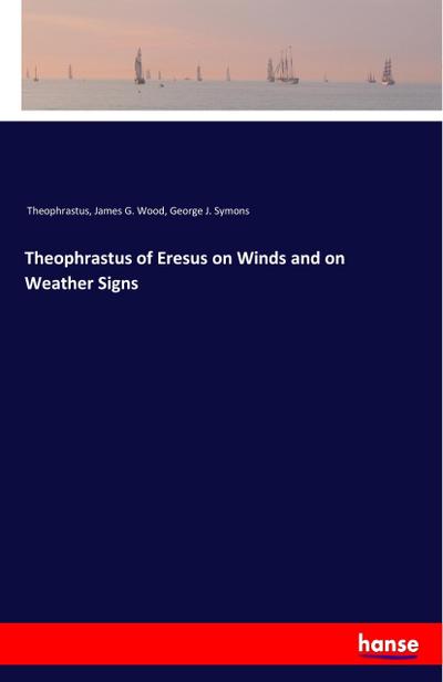 Theophrastus of Eresus on Winds and on Weather Signs