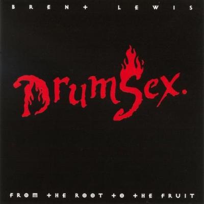 Drumsex-From the Root to the Fruit - Brent Lewis