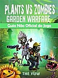 Plants Vs Zombies Garden Warfare Guia Não Oficial Do Jogo
