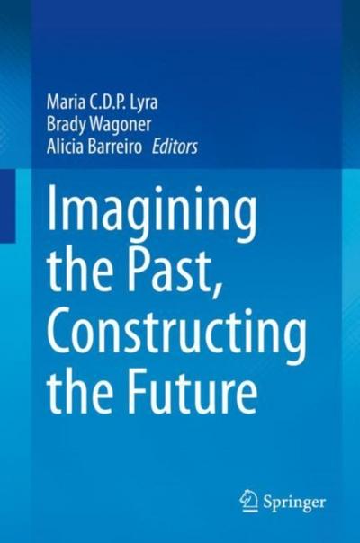 Imagining the Past, Constructing the Future