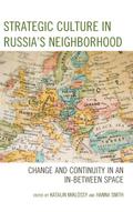 Strategic Culture in Russia’s Neighborhood