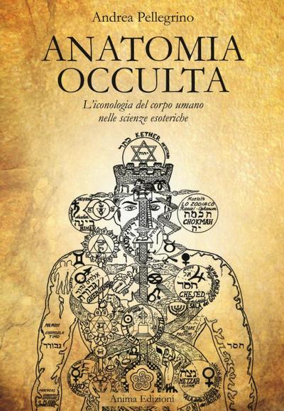 Anatomia occulta. L’iconologia del corpo umano nelle scienze esoteriche
