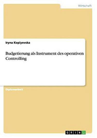 Budgetierung als Instrument des operativen Controlling - Iryna Kopiyevska